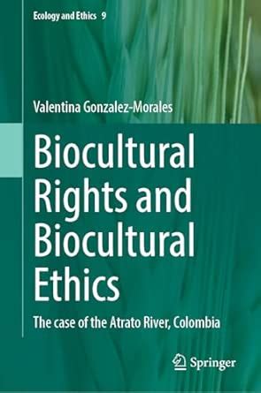 Buy Biocultural Rights and Biocultural Ethics: The Case of the Atrato ...