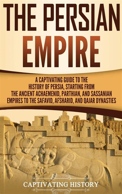 The Persian Empire: A Captivating Guide to the History of Persia ...