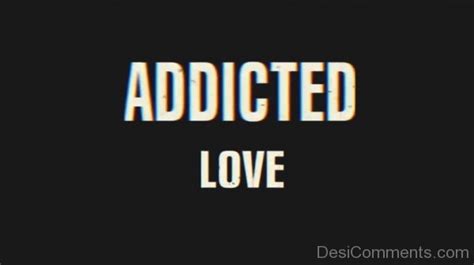 addicted love quotes