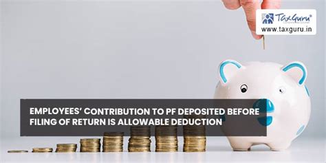 Employees’ contribution to PF deposited before filing of return is ...