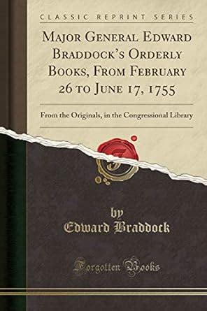Buy Major General Edward Braddock's Orderly Books, from February 26 to ...