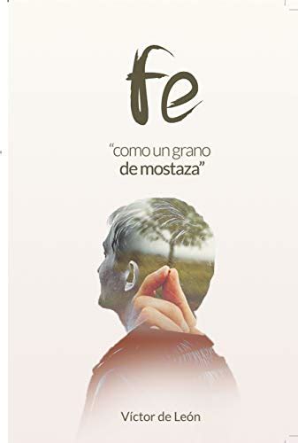 Fe: "Como un grano de mostaza" (Spanish Edition) eBook : De León ...