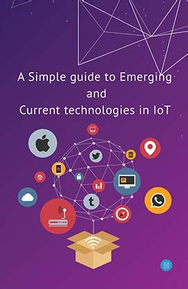 A Simple guide to Emerging and Current technologies in IoT : Subrata ...