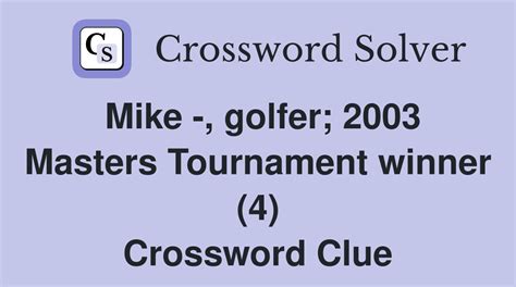 Mike -, golfer; 2003 Masters Tournament winner (4) - Crossword Clue ...