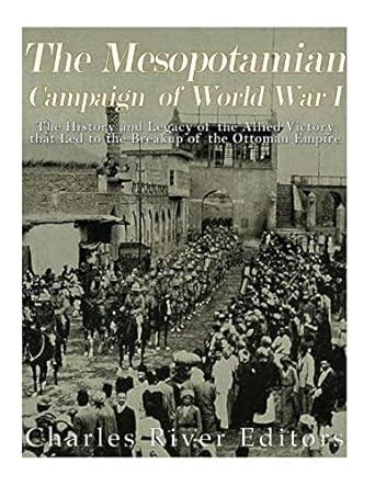 Buy The Mesopotamian Campaign of World War I: The History and Legacy of ...