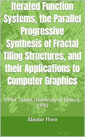 Iterated Function Systems, the Parallel Progressive Synthesis of ...