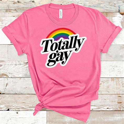 Totally Gay Rainbow Shirt Gay Pride LGBTQ Shirt Pride Shirt | Etsy