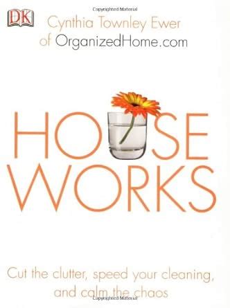 Buy Houseworks: Cut The Clutter, Speed your Cleaning, and Calm the ...