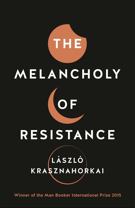 The Melancholy of Resistance by László Krasznahorkai | Goodreads