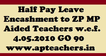 Half Pay Leave Encashment to ZP MP Aided Teachers w.e.f. 4.05.2010 GO ...