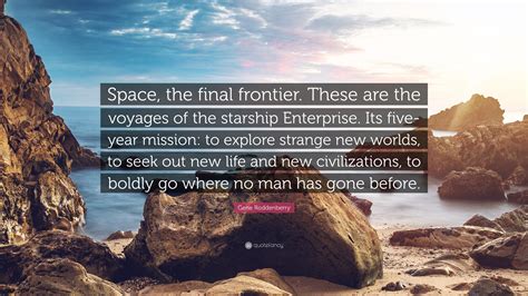 Gene Roddenberry Quote: “Space, the final frontier. These are the ...