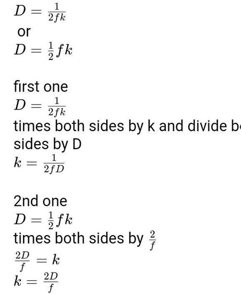 Solve the formula for the specified variable. D=1/2fk for k k ...
