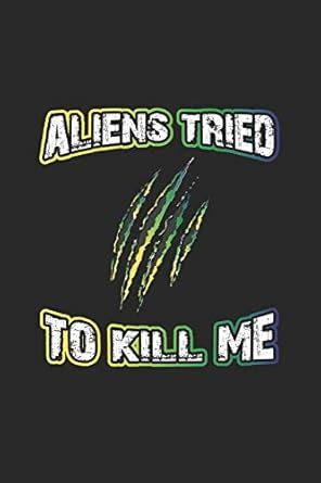 Aliens tried to kill me: Monatsplaner, Termin-Kalender für Alien Ufo ...