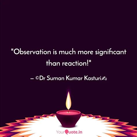 "Observation is much more... | Quotes & Writings by Suman Kumar Kasturi ...