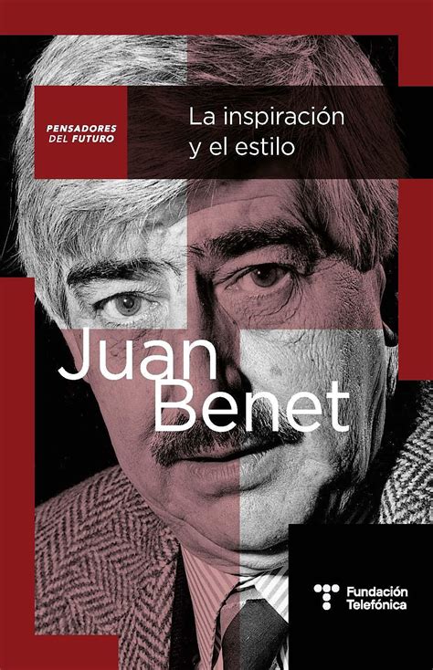 Pensadores del Futuro. Juan Benet: los compromisos de la novela ...