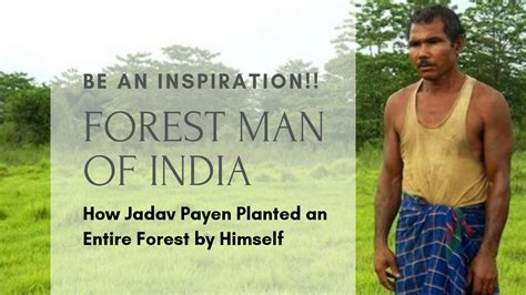 Forest Man of India: Jadav Payeng - तरुमहिमन्