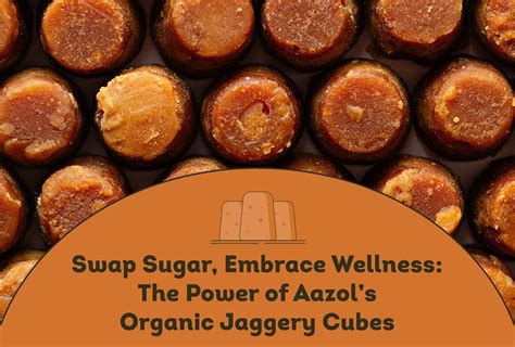 Swap Sugar, Embrace Wellness: The Power of Aazol’s Organic Jaggery Cub ...
