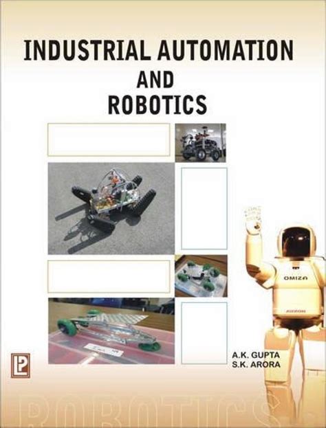 Industrial Automation and Robotics : Gupta, A. K., Arora, S. K.: Amazon ...