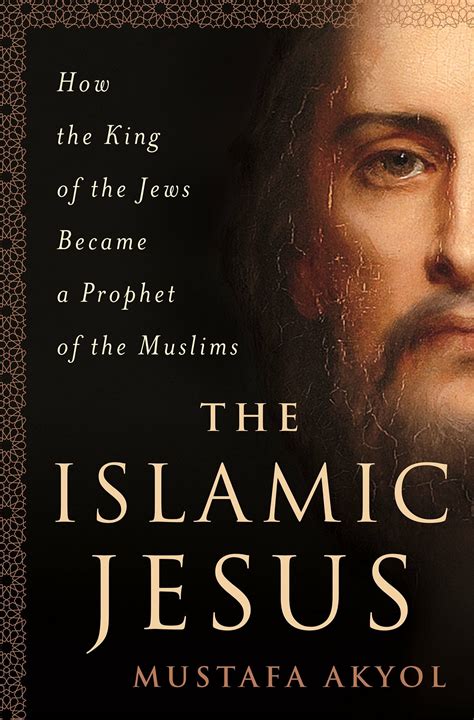 The Islamic Jesus: How the King of the Jews Became a Prophet of the ...