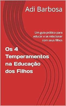 Os 4 Temperamentos na Educação dos Filhos: Um guia prático para educar ...