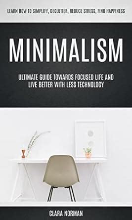 Minimalism: Ultimate Guide Towards Focused Life And Live Better With ...