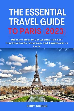 THE ESSENTIAL TRAVEL GUIDE TO PARIS (2023): Discover How to Get Around ...