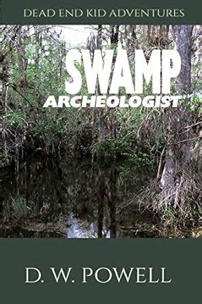 Swamp Archeologist (Dead End Kid Adventures Book 1) eBook : Powell, D.W ...