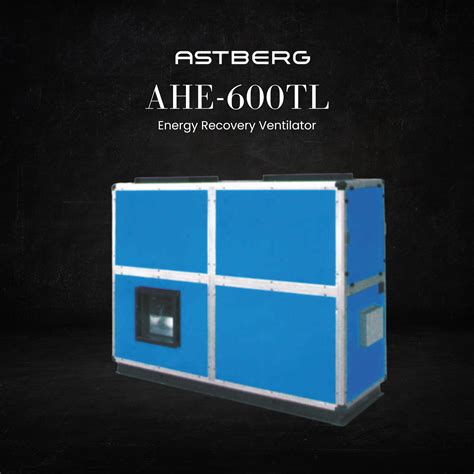 Astberg ERV/HRV ENERGY HEAT RECOVERY VENTILATION SYSTEM AHE-600TL ERV ...