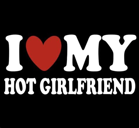 I Love My Hot Girlfriend T-Shirt