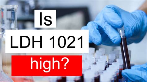 Is LDH 1021 high, normal or dangerous? What does Lactate dehydrogenase level 1021 mean?