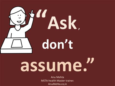 “Ask don't assume." | Dr Anu Mehta
