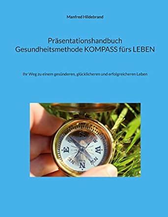 Präsentationshandbuch Gesundheitsmethode KOMPASS fürs LEBEN: Ihr Weg zu ...
