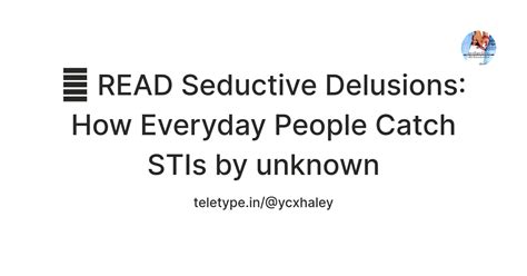 💔 READ Seductive Delusions: How Everyday People Catch STIs by unknown ...