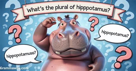 What's the Plural of Hippopotamus? Is it Hippopotamuses?