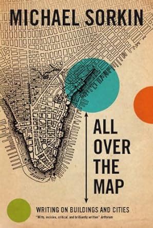 All Over the Map: Writing on Buildings and Cities eBook : Sorkin ...