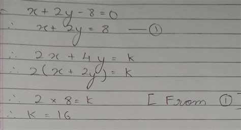 If the pair of equations x+2y-8=0 and 2x+4y=k have infinitely many ...