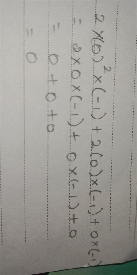 Using bodmas pls solve this problem for me 2×(0)²×(-1) + 2(0)×(-1) + 0× ...