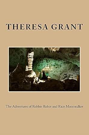The Adventures of Robbie Robot and Race Moonwalker eBook : Grant ...