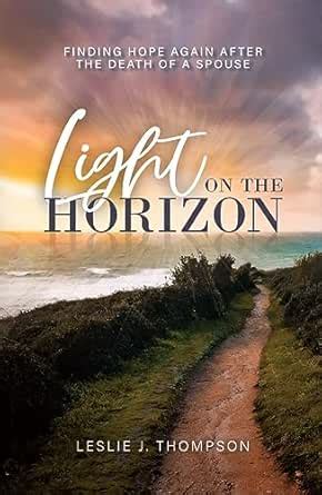 Light on the Horizon: Finding Hope Again After the Death of a Spouse ...