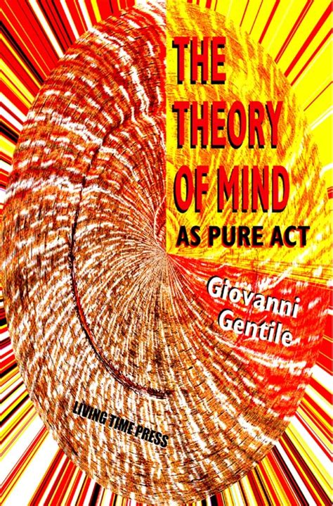 THE THEORY OF MIND AS PURE ACT: A System of Solipsistic Idealism eBook ...