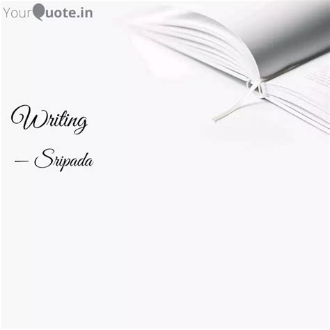 Writing | Quotes & Writings by Priya Sripada | YourQuote