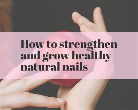 How to strengthen and grow healthy natural nails – The Nail Tech Diaries