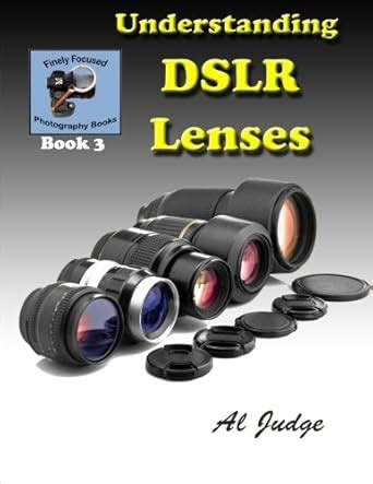 Buy Understanding Dslr Lenses: An Illustrated Guidebook (Finely Focused ...