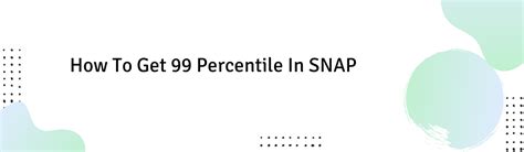 How To Get 99 Percentile In SNAP 2025