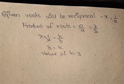 Root of the equation 3x2-14x+k=0 will be reciprocal of each other if:a ...