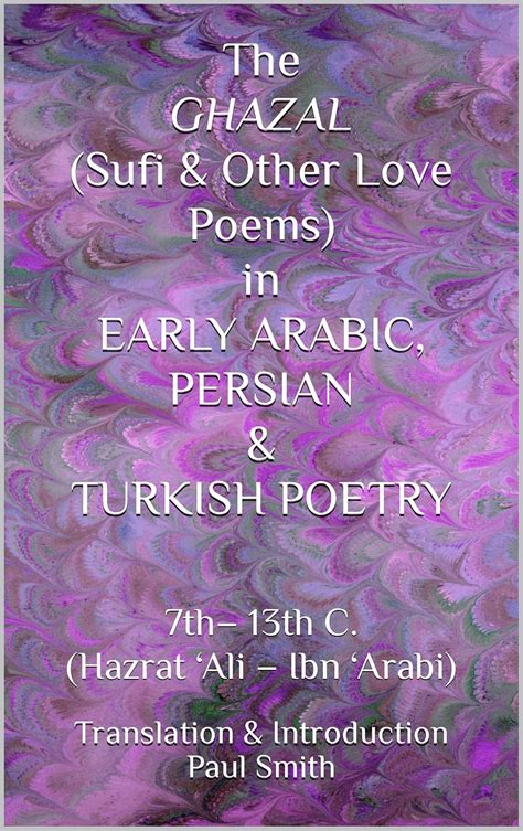 The GHAZAL (Sufi & Other Love Poems) in EARLY ARABIC, PERSIAN & TURKISH ...