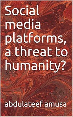 Social media platforms, a threat to humanity? eBook : amusa, abdulateef ...