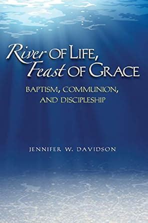 Buy River of Life, Feast of Grace: Baptism, Communion, and Discipleship ...