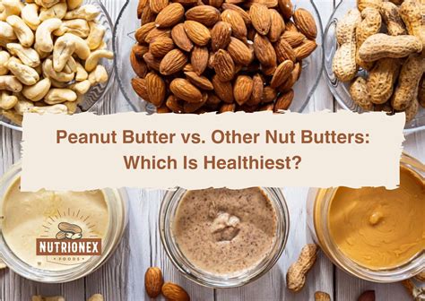 Peanut Butter vs. Other Nut Butters: Which Is Healthiest? | Nutrionex Foods