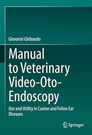 Buy Manual to Veterinary Video-Oto-Endoscopy: Use and Utility in Canine ...